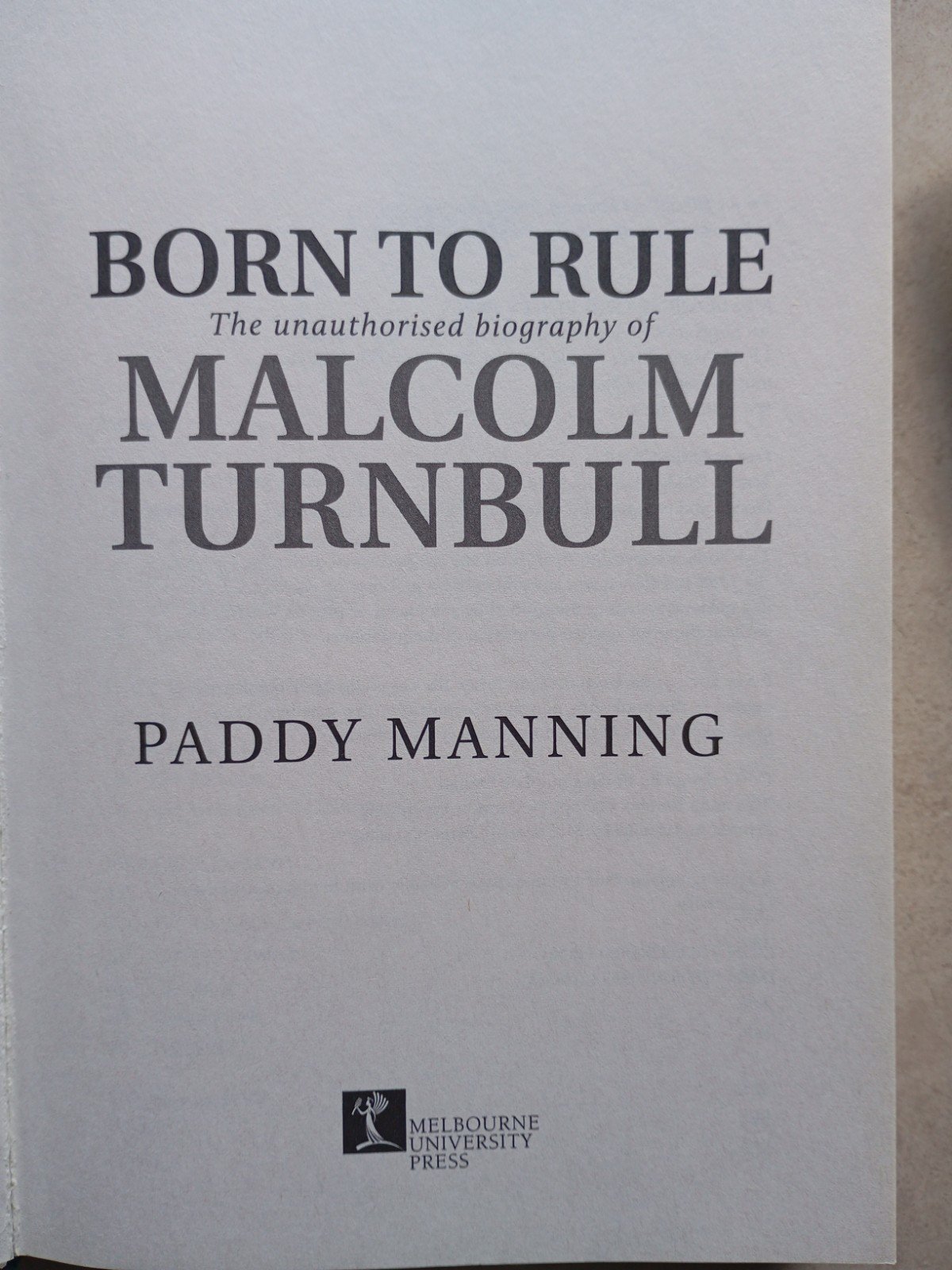 Born to Rule -The Unauthorised Biography of Malcolm Turnbull by Paddy Manning - Image 4