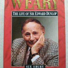 Weary: The Life of Sir Edward Dunlop by Sue Ebury - Large Hardcover,1994