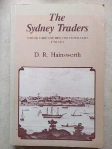 The Sydney Traders-Simeon Lord & His Contemporaries 1788-1821 by Hainsworth (Pb)