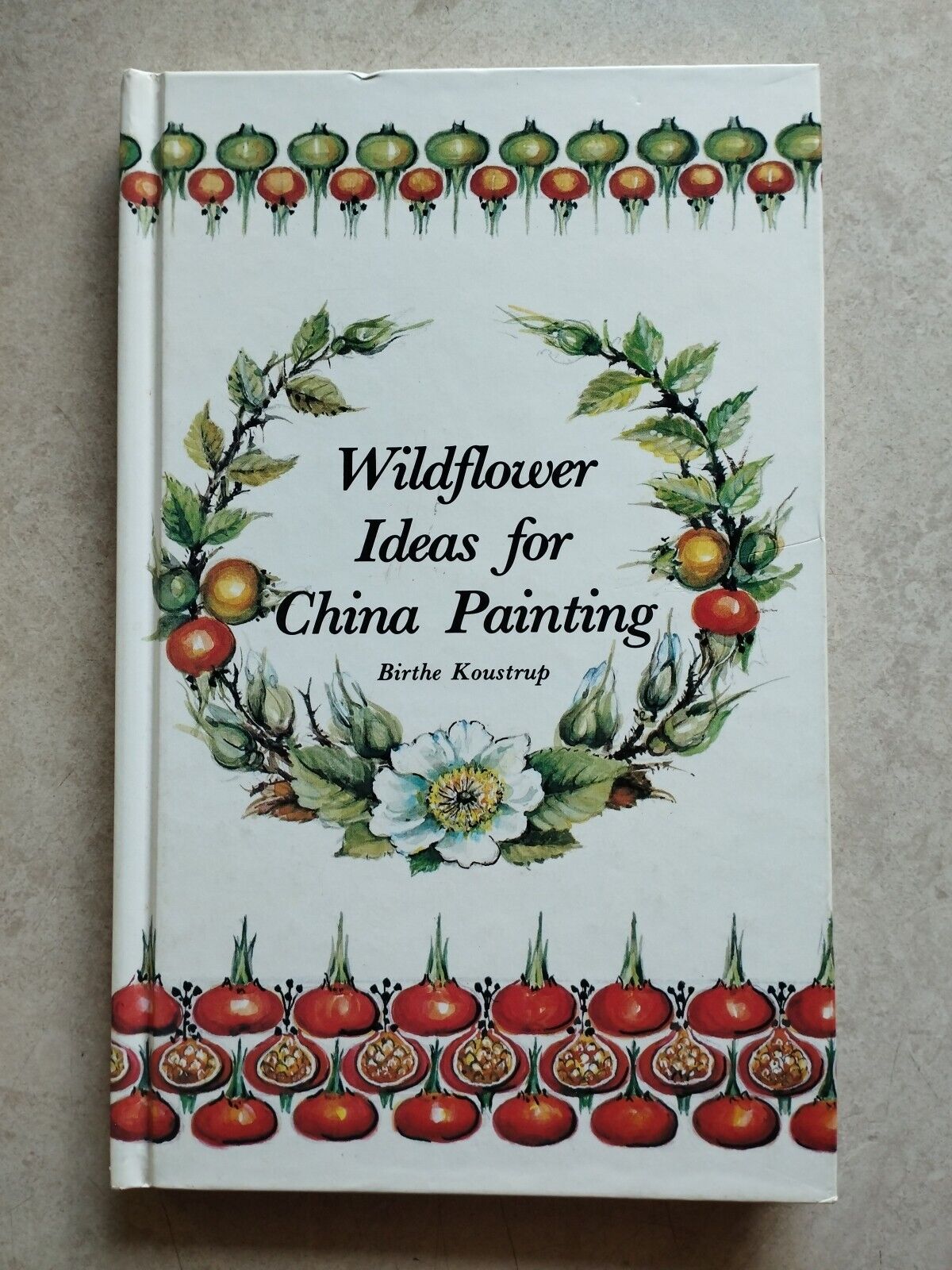 Wildflower Ideas For China Painting by Birthe Koustrup (Hardcover, 1984)