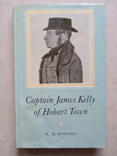 Captain James Kelly of Hobart Town (1st Edition Hardcover, 1964)