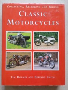 Collecting, Restoring, Riding Classic Motorcycles by Holmes & Smith (1995, Hb)