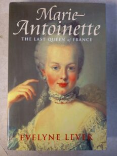 Marie Antoinette: The Last Queen of France By Evelyne Lever (Hardcover, 2001)