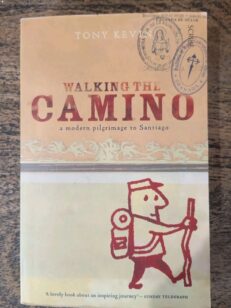Walking the Camino : A Modern Pilgrimage to Santiago by Tony Kevin (Pb, 2017)