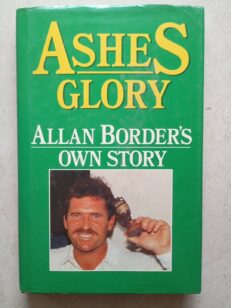 Ashes Glory Alan's Border's Own Story by Alan Border (Hardcover, 1989)