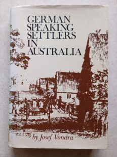 German Speaking Settlers in Australia By Josef Vondra (1st Edition, Hc,1981)